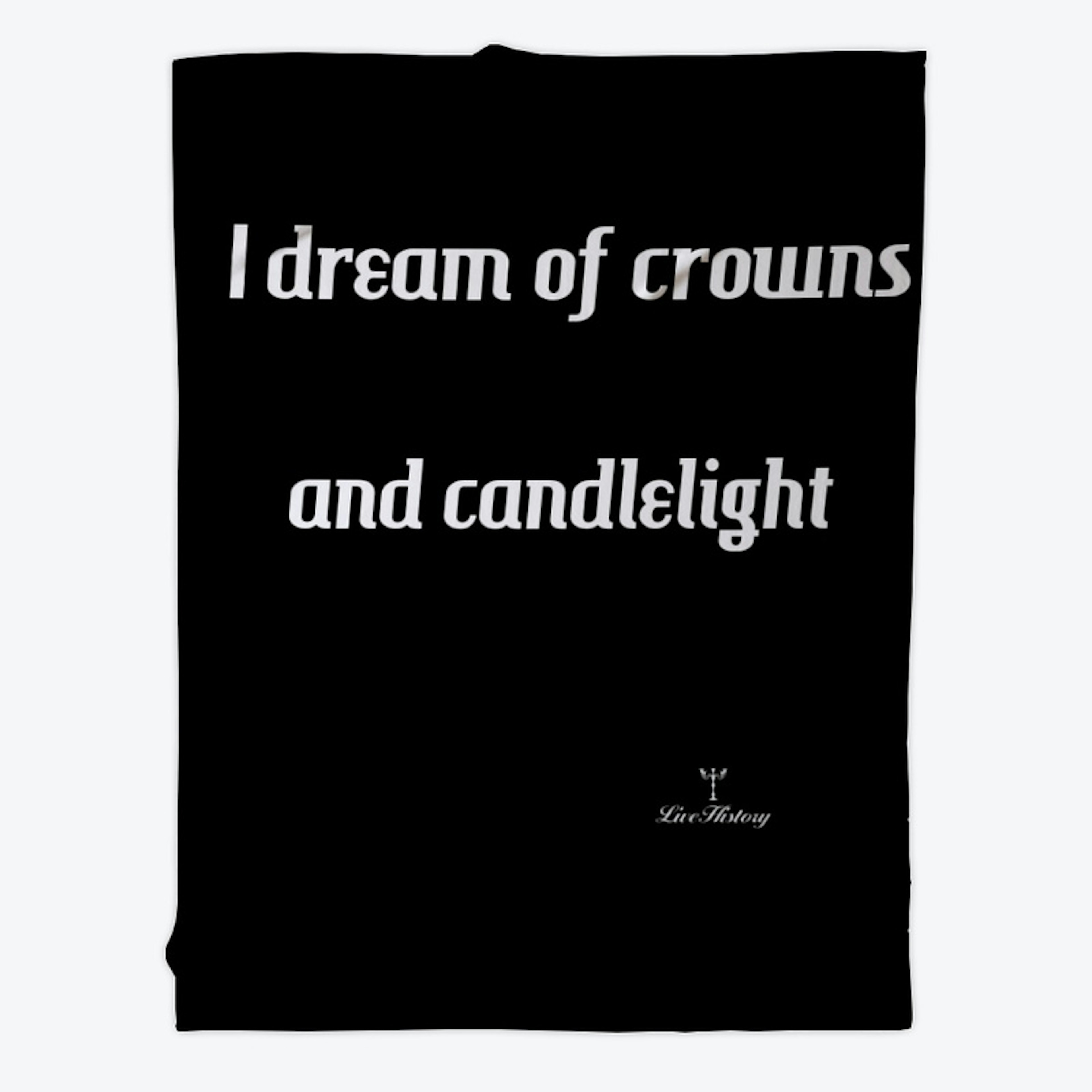 I dream of crowns and candlelight