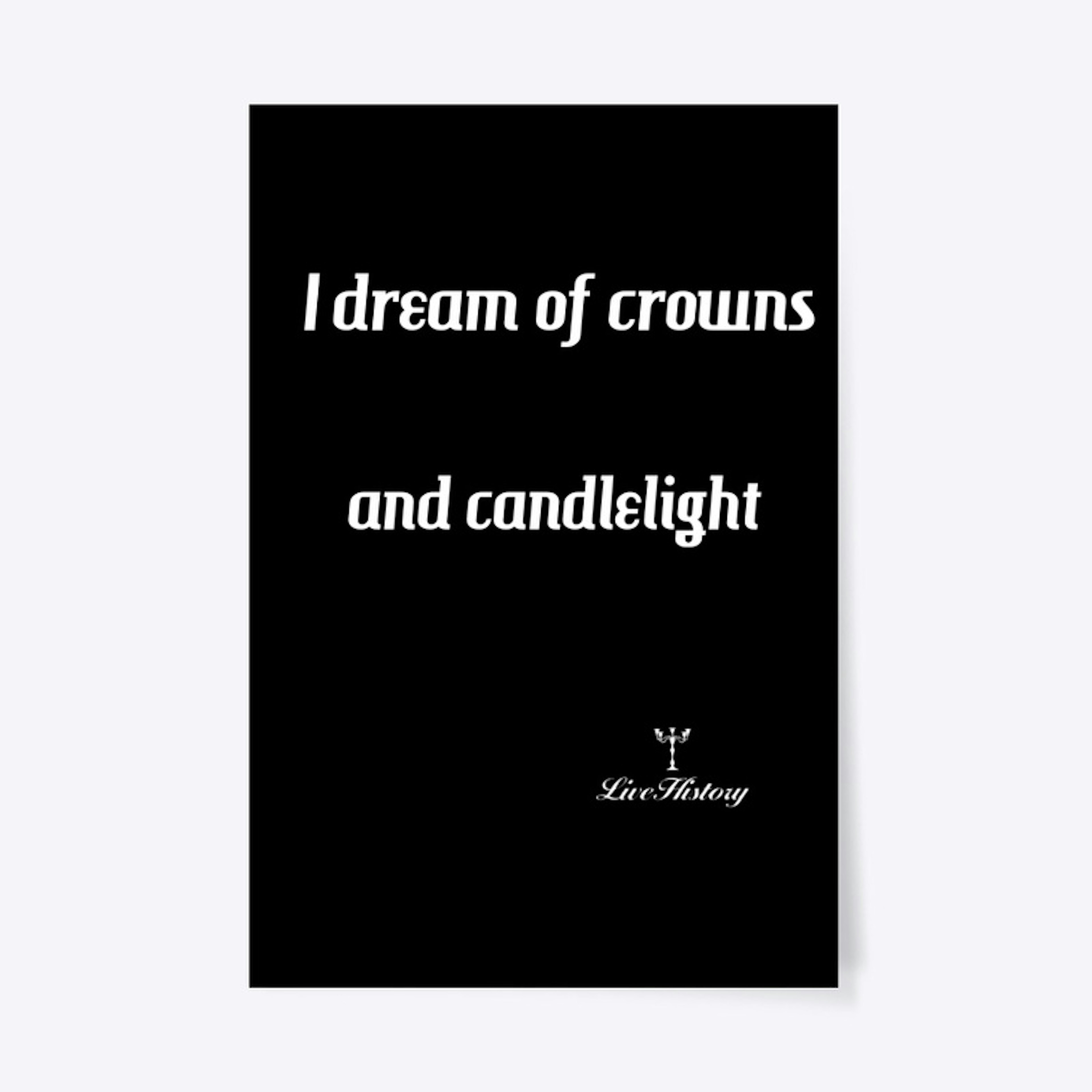 I dream of crowns and candlelight